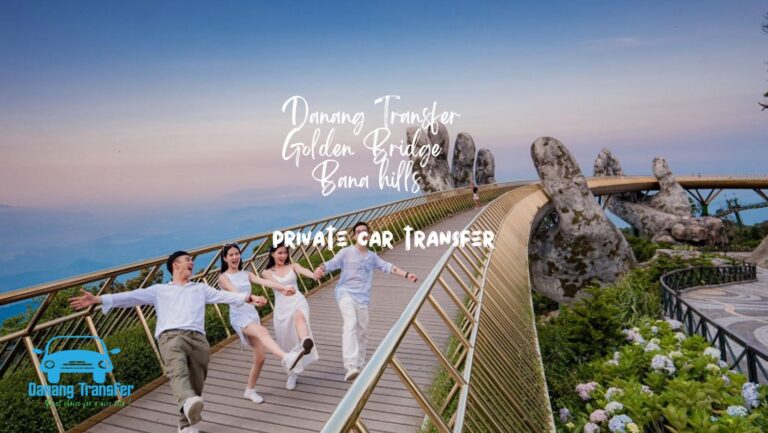 Taxi Hoi An to Ba Na Hills – Private Car with Driver from Just $25