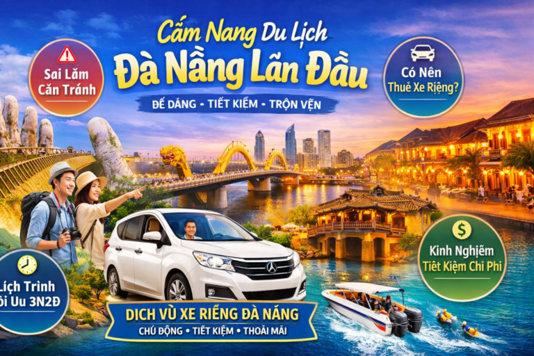 Kinh nghiệm du lịch Đà Nẵng lần đầu: Cẩm nang đầy đủ từ A-Z cho người mới